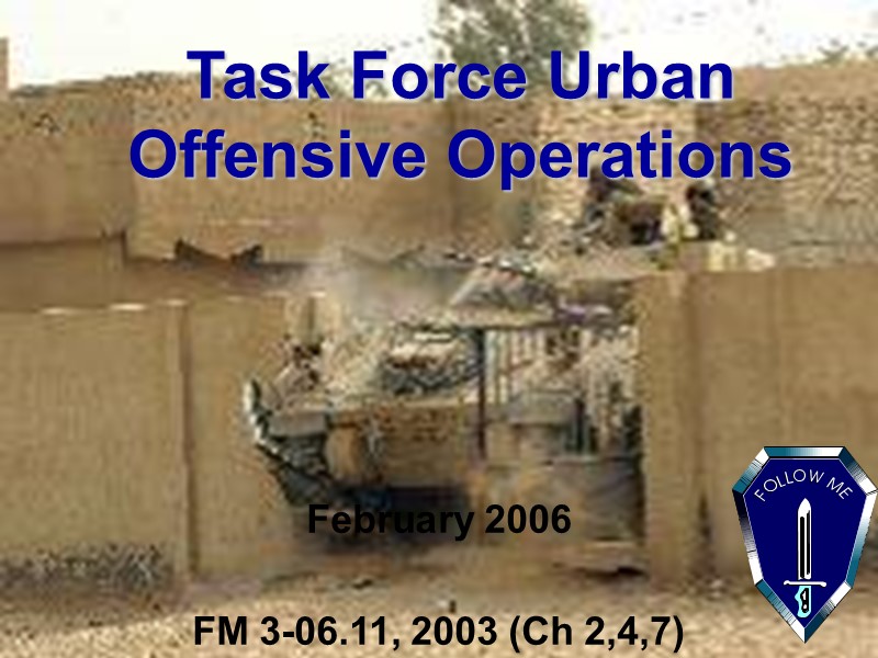 Task Force Urban Offensive Operations February 2006  FM 3-06.11, 2003 (Ch 2,4,7)
